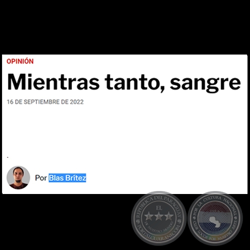 MIENTRAS TANTO, SANGRE - Por BLAS BRÍTEZ - Viernes, 16 de Septiembre de 2022